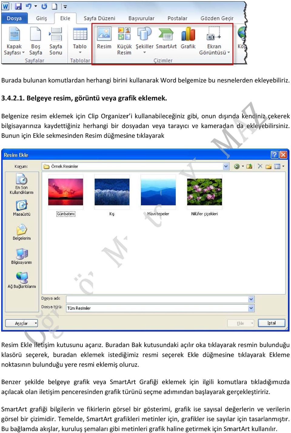 ekleyebilirsiniz. Bunun için Ekle sekmesinden Resim düğmesine tıklayarak Resim Ekle iletişim kutusunu açarız.