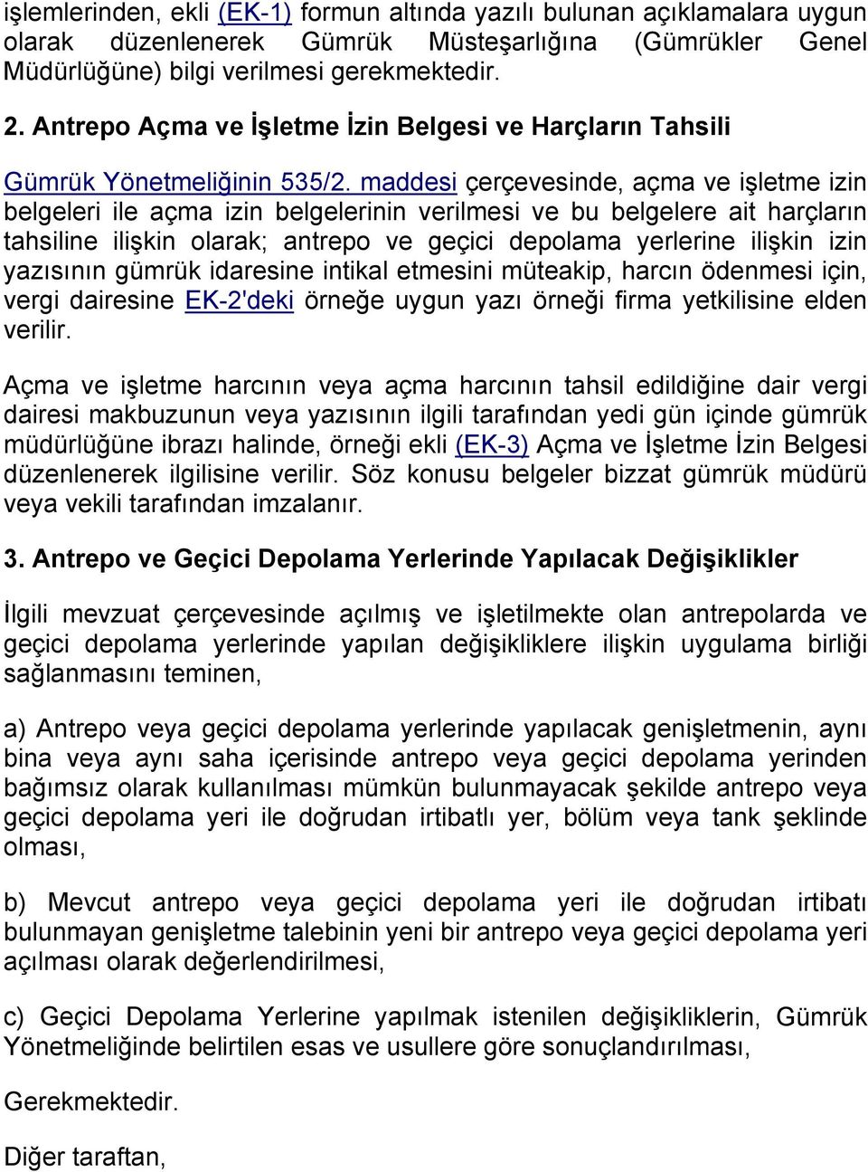 maddesi çerçevesinde, açma ve işletme izin belgeleri ile açma izin belgelerinin verilmesi ve bu belgelere ait harçların tahsiline ilişkin olarak; antrepo ve geçici depolama yerlerine ilişkin izin