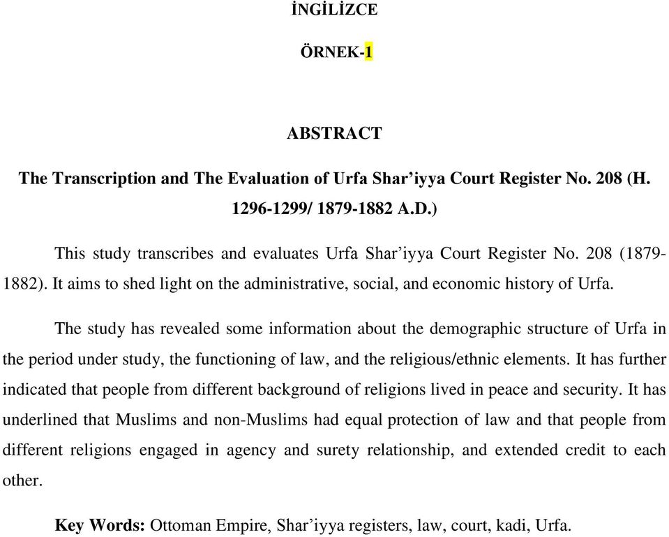 The study has revealed some information about the demographic structure of Urfa in the period under study, the functioning of law, and the religious/ethnic elements.