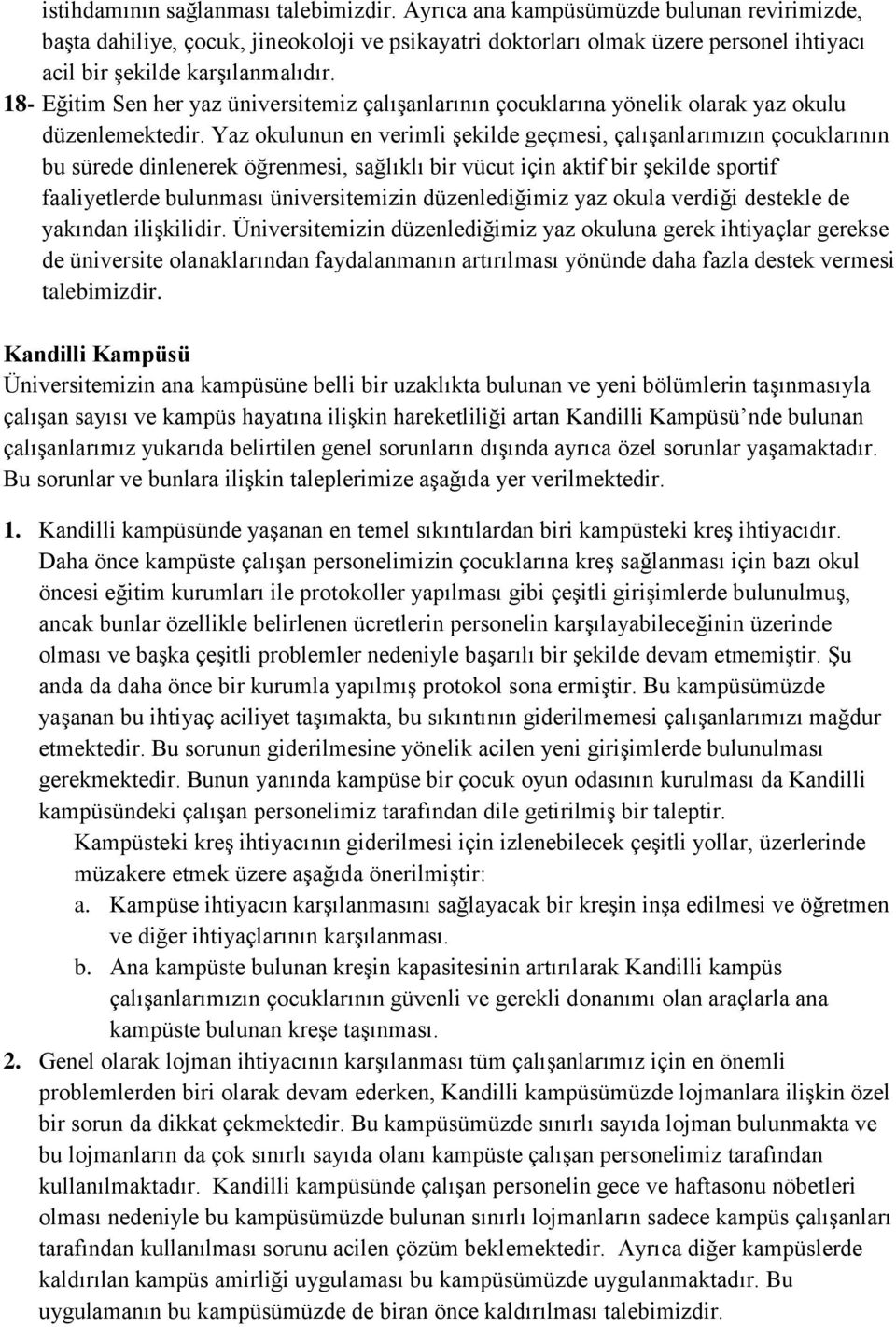 18- Eğitim Sen her yaz üniversitemiz çalışanlarının çocuklarına yönelik olarak yaz okulu düzenlemektedir.