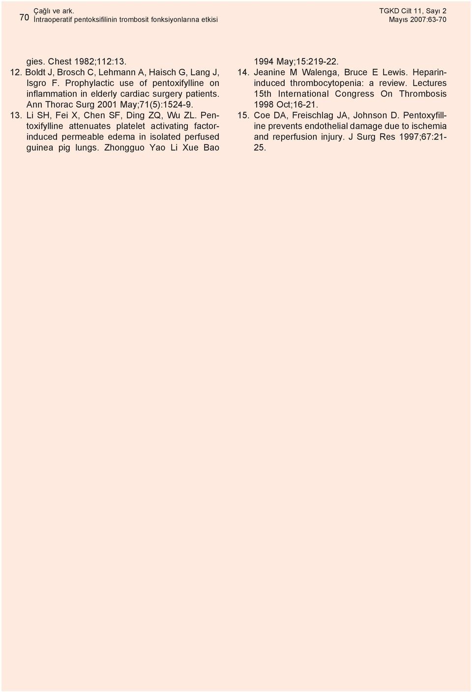 Pentoxifylline attenuates platelet activating factorinduced permeable edema in isolated perfused guinea pig lungs. Zhongguo Yao Li Xue Bao 1994 May;15:219-22. 14.