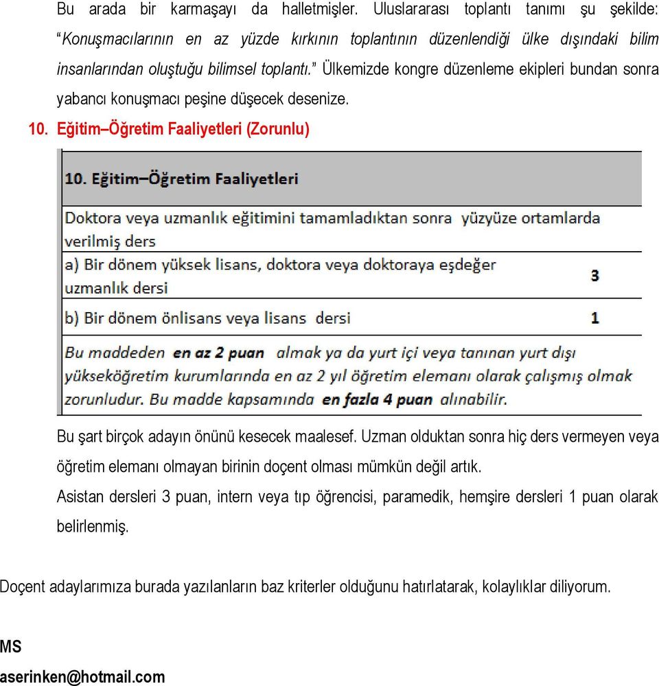 Ülkemizde kongre düzenleme ekipleri bundan sonra yabancı konuşmacı peşine düşecek desenize. 10. Eğitim Öğretim Faaliyetleri (Zorunlu) Bu şart birçok adayın önünü kesecek maalesef.