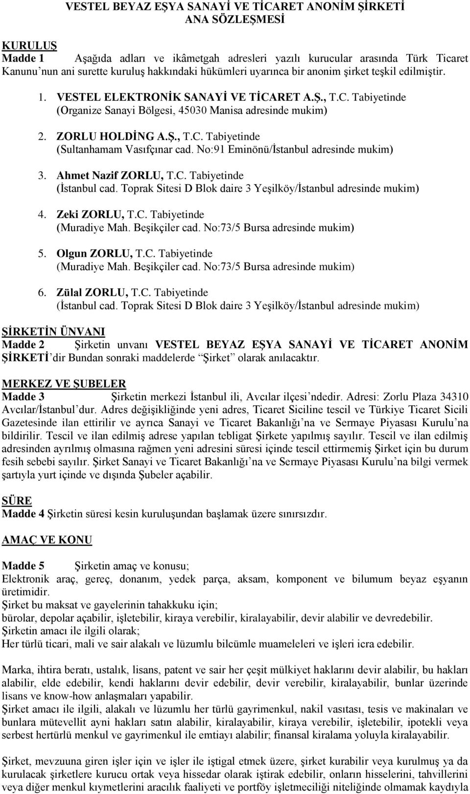 ZORLU HOLDİNG A.Ş., T.C. Tabiyetinde (Sultanhamam Vasıfçınar cad. N:91 Eminönü/İstanbul adresinde mukim) 3. Ahmet Nazif ZORLU, T.C. Tabiyetinde (İstanbul cad.