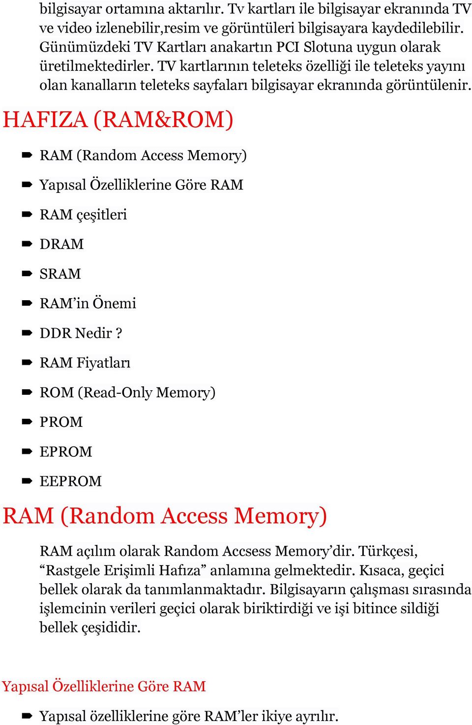 HAFIZA (RAM&ROM) RAM (Random Access Memory) Yapısal Özelliklerine Göre RAM RAM çeşitleri DRAM SRAM RAM in Önemi DDR Nedir?