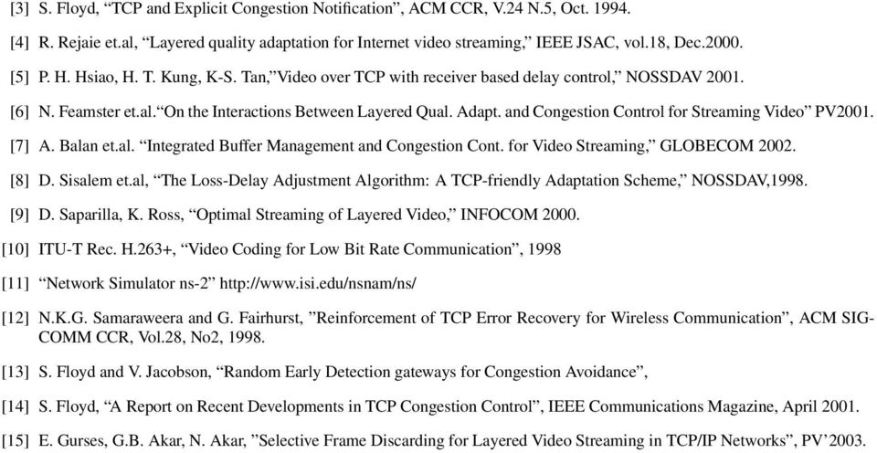 and Congestion Control for Streaming Video PV1. [7] A. Balan et.al. Integrated Buffer Management and Congestion Cont. for Video Streaming, GLOBECOM 2. [8] D. Sisalem et.