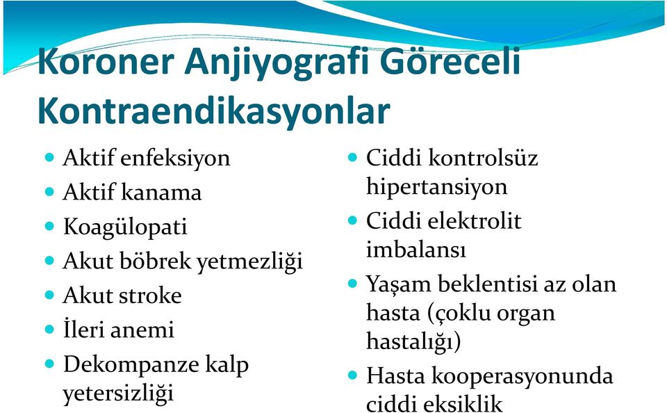 yetersizliği Ciddi kontrolsüz hipertansiyon Ciddi elektrolit imbalansı Yaşam