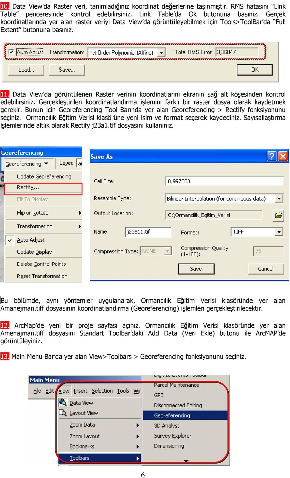 Data View da görüntülenen Raster verinin koordinatlarını ekranın sağ alt köşesinden kontrol edebilirsiniz. Gerçekleştirilen koordinatlandırma işlemini farklı bir raster dosya olarak kaydetmek gerekir.