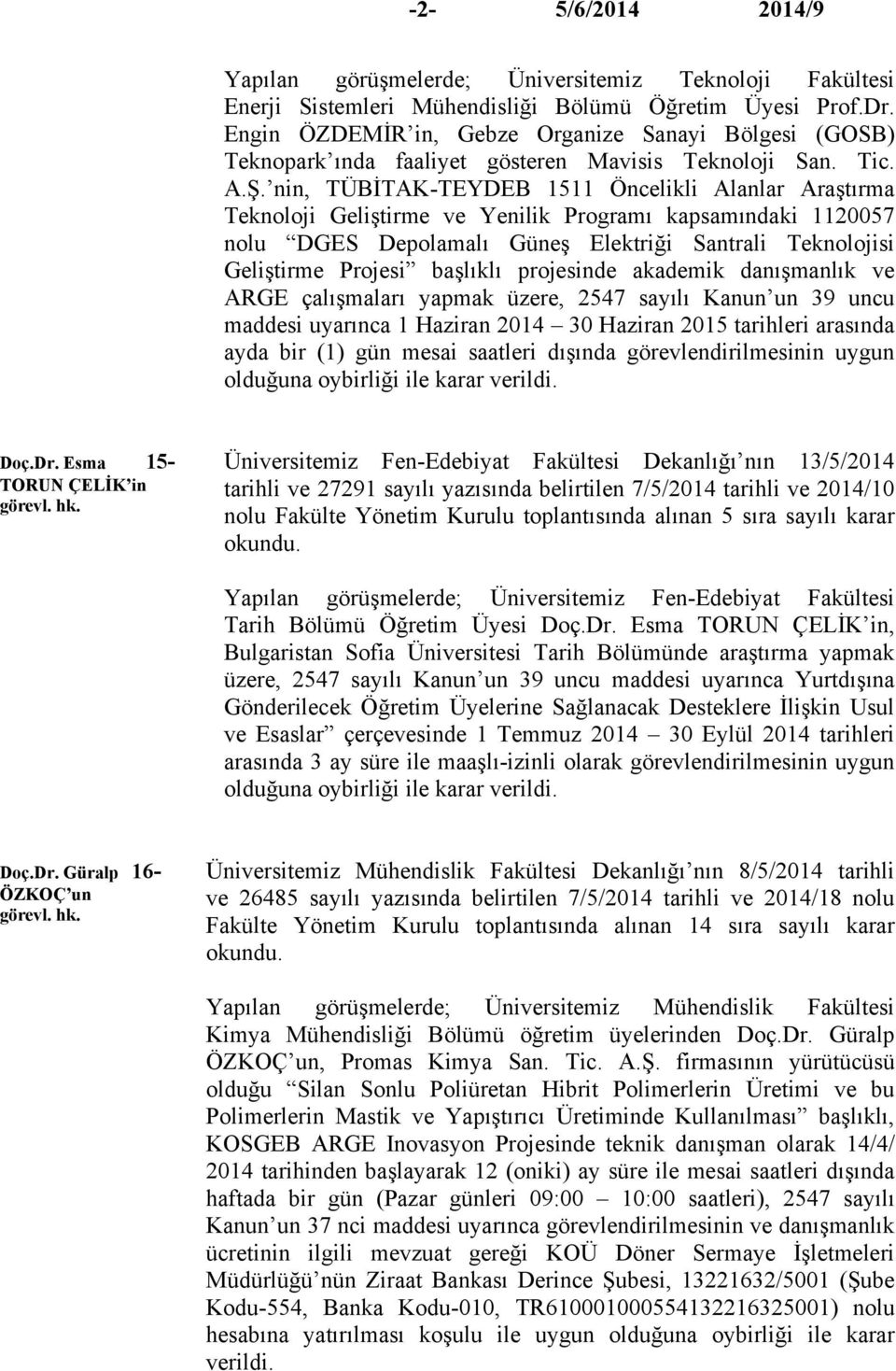 nin, TÜBİTAK-TEYDEB 1511 Öncelikli Alanlar Araştırma Teknoloji Geliştirme ve Yenilik Programı kapsamındaki 1120057 nolu DGES Depolamalı Güneş Elektriği Santrali Teknolojisi Geliştirme Projesi