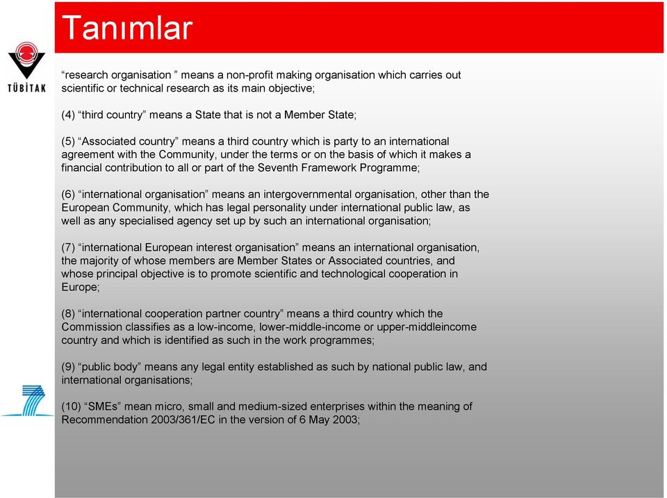 or part of the Seventh Framework Programme; (6) international organisation means an intergovernmental organisation, other than the European Community, which has legal personality under international