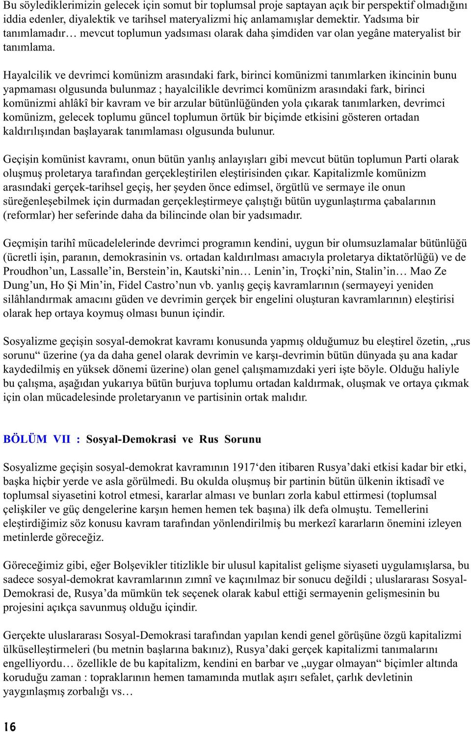 Hayalcilik ve devrimci komünizm arasýndaki fark, birinci komünizmi tanýmlarken ikincinin bunu yapmamasý olgusunda bulunmaz ; hayalcilikle devrimci komünizm arasýndaki fark, birinci komünizmi ahlâkî