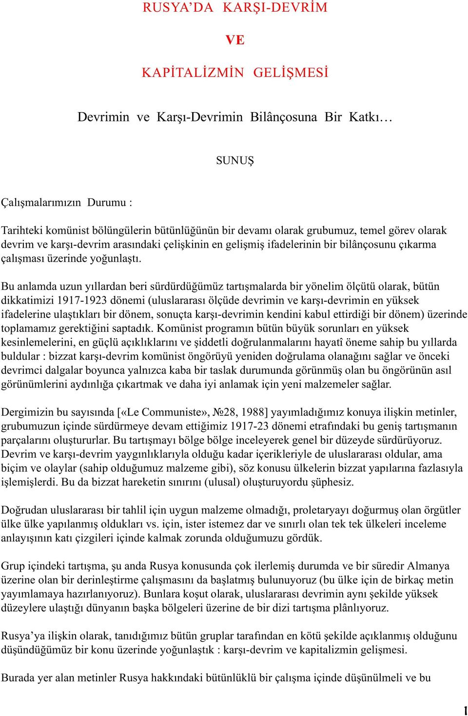 Bu anlamda uzun yýllardan beri sürdürdüðümüz tartýþmalarda bir yönelim ölçütü olarak, bütün dikkatimizi 1917-1923 dönemi (uluslararasý ölçüde devrimin ve karþý-devrimin en yüksek ifadelerine