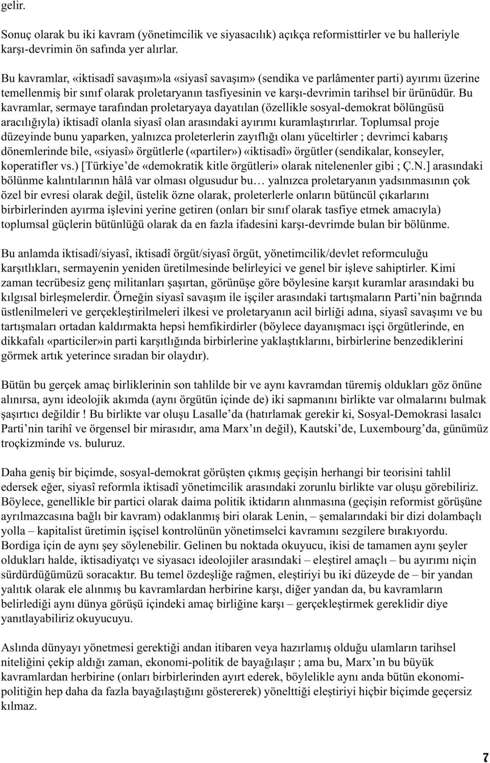 Bu kavramlar, sermaye tarafýndan proletaryaya dayatýlan (özellikle sosyal-demokrat bölüngüsü aracýlýðýyla) iktisadî olanla siyasî olan arasýndaki ayýrýmý kuramlaþtýrýrlar.