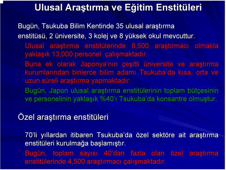 Buna ek olarak Japonya nın çeşitli üniversite ve araştırma rma kurumlarından binlerce bilim adamı Tsukuba da kısa, k orta ve uzun süreli s araştırma rma yapmaktadır.