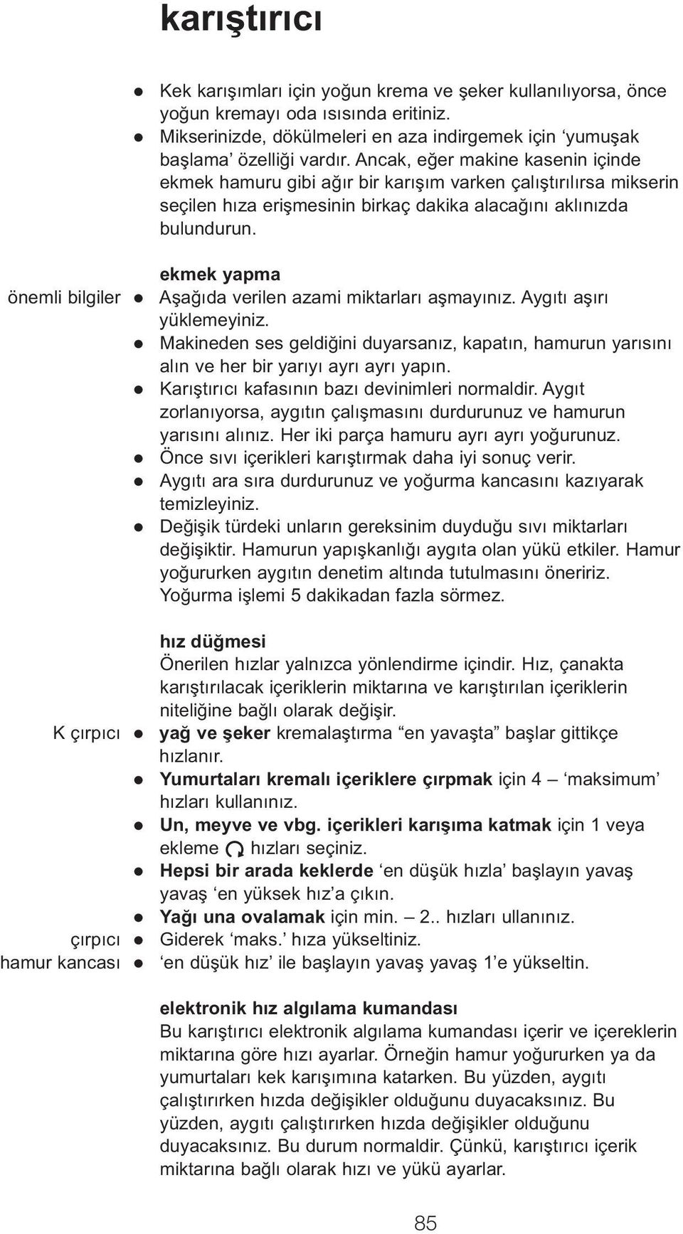 önemli bilgiler K çırpıcı çırpıcı hamur kancası ekmek yapma Aşağıda verilen azami miktarları aşmayınız. Aygıtı aşırı yüklemeyiniz.