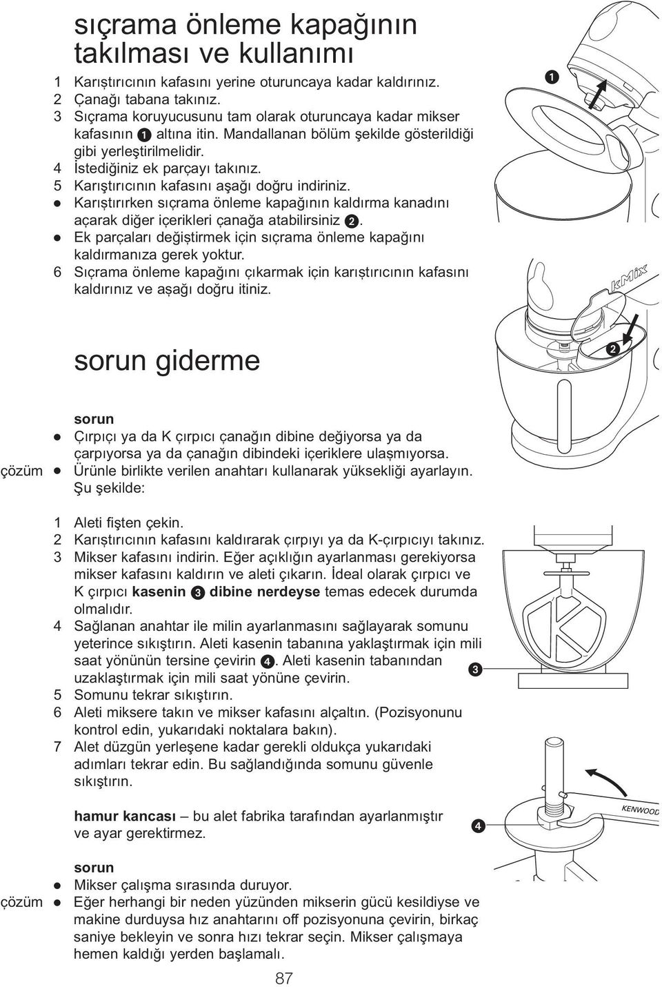 5 Karıştırıcının kafasını aşağı doğru indiriniz. Karı tırırken sıçrama önleme kapaòının kaldırma kanadını açarak diòer içerikleri çanaòa atabilirsiniz.