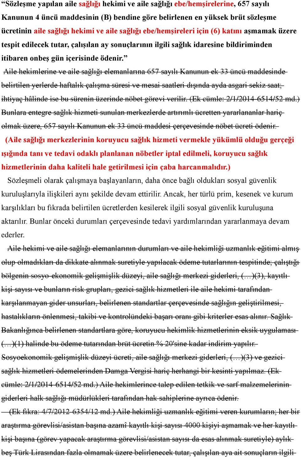 Aile hekimlerine ve aile sağlığı elemanlarına 657 sayılı Kanunun ek 33 üncü maddesinde belirtilen yerlerde haftalık çalışma süresi ve mesai saatleri dışında ayda asgari sekiz saat; ihtiyaç hâlinde