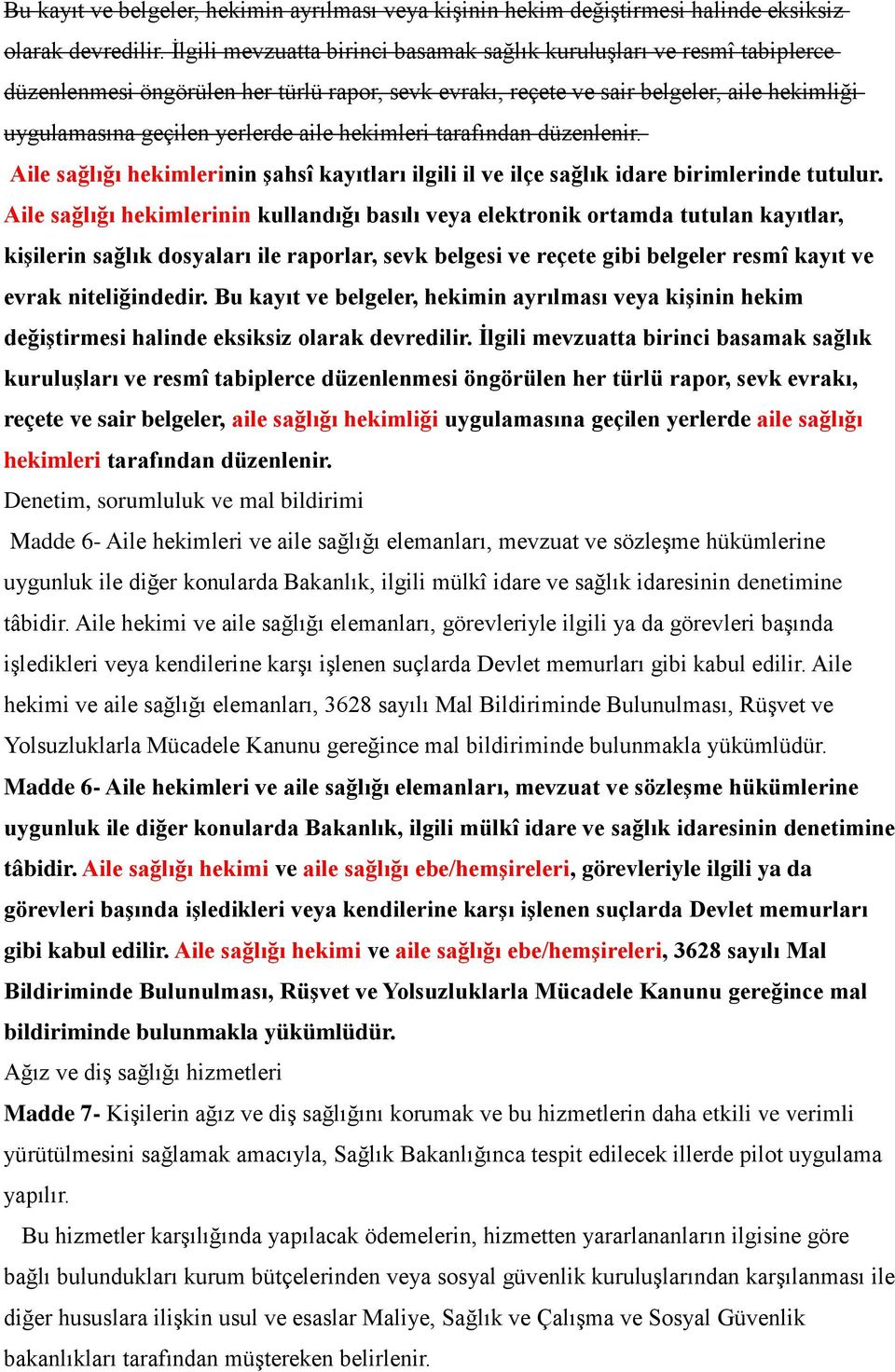 hekimleri tarafından düzenlenir. Aile sağlığı hekimlerinin şahsî kayıtları ilgili il ve ilçe sağlık idare birimlerinde tutulur.