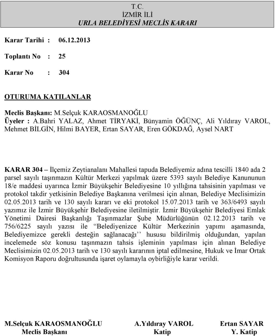 2013 tarih ve 130 sayılı kararı ve eki protokol 15.07.2013 tarih ve 363/6493 sayılı yazımız ile İzmir Büyükşehir Belediyesine iletilmiştir.