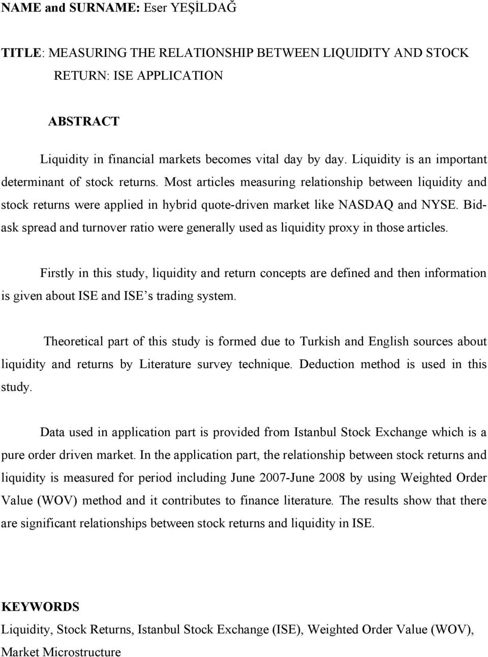 Bidask spread and turnover ratio were generally used as liquidity proxy in those articles.