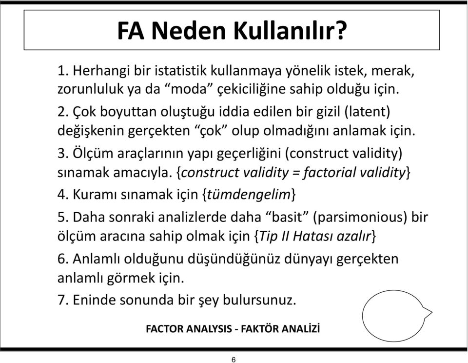 3. Ölçüm araçlarının yapı geçerliğini (construct validity) sınamak amacıyla. {construct validity = factorial validity} 4. 4. Kuramı sınamak için {tümdengelim} 5.