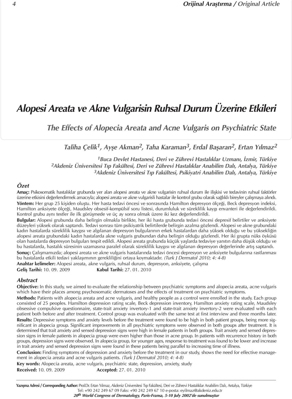 Anabilim Dalı, Antalya, Türkiye 3 Akdeniz Üniversitesi Tıp Fakültesi, Psikiyatri Anabilim Dalı, Antalya, Türkiye Özet Amaç: Psikosomatik hastalıklar grubunda yer alan alopesi areata ve akne