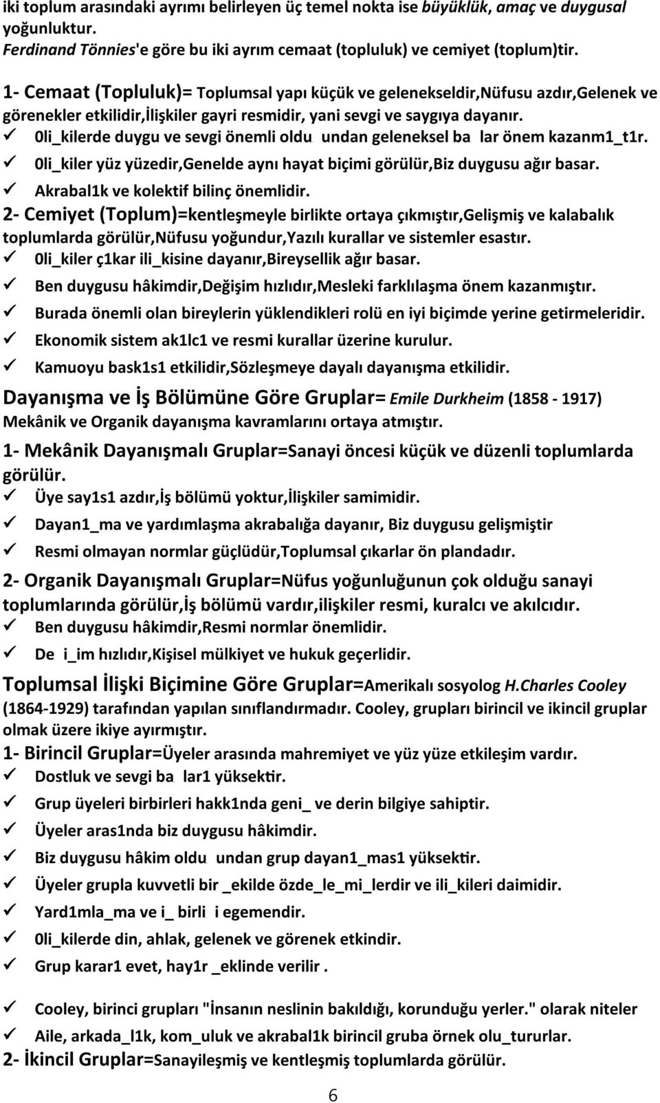 0li_kilerde duygu ve sevgi önemli oldu undan geleneksel ba lar önem kazanm1_t1r. 0li_kiler yüz yüzedir,genelde aynı hayat biçimi görülür,biz duygusu ağır basar. Akrabal1k ve kolektif bilinç önemlidir.