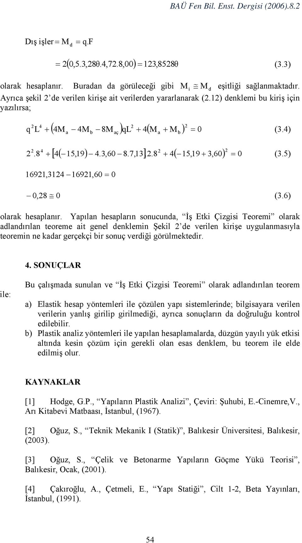 5) 69,4 69,60 = 0 0,8 0 (.6) olrk hesplnır.