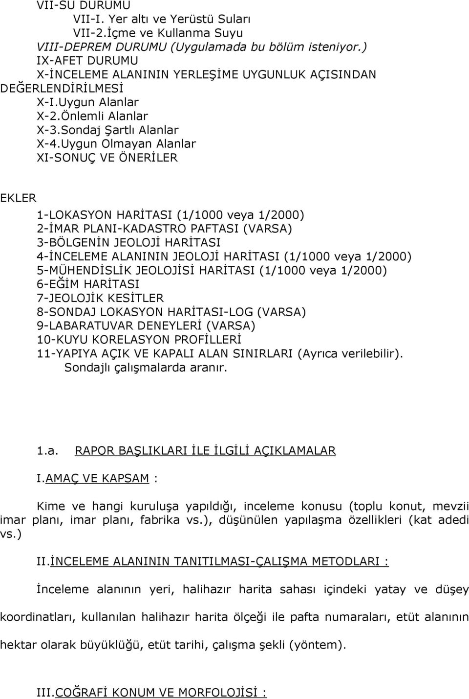 Uygun Olmayan Alanlar XI-SONUÇ VE ÖNERĐLER EKLER 1-LOKASYON HARĐTASI (1/1000 veya 1/2000) 2-ĐMAR PLANI-KADASTRO PAFTASI (VARSA) 3-BÖLGENĐN JEOLOJĐ HARĐTASI 4-ĐNCELEME ALANININ JEOLOJĐ HARĐTASI