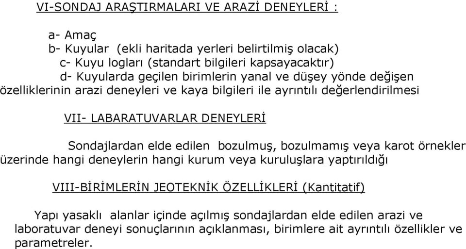 Sondajlardan elde edilen bozulmuş, bozulmamış veya karot örnekler üzerinde hangi deneylerin hangi kurum veya kuruluşlara yaptırıldığı VIII-BĐRĐMLERĐN JEOTEKNĐK