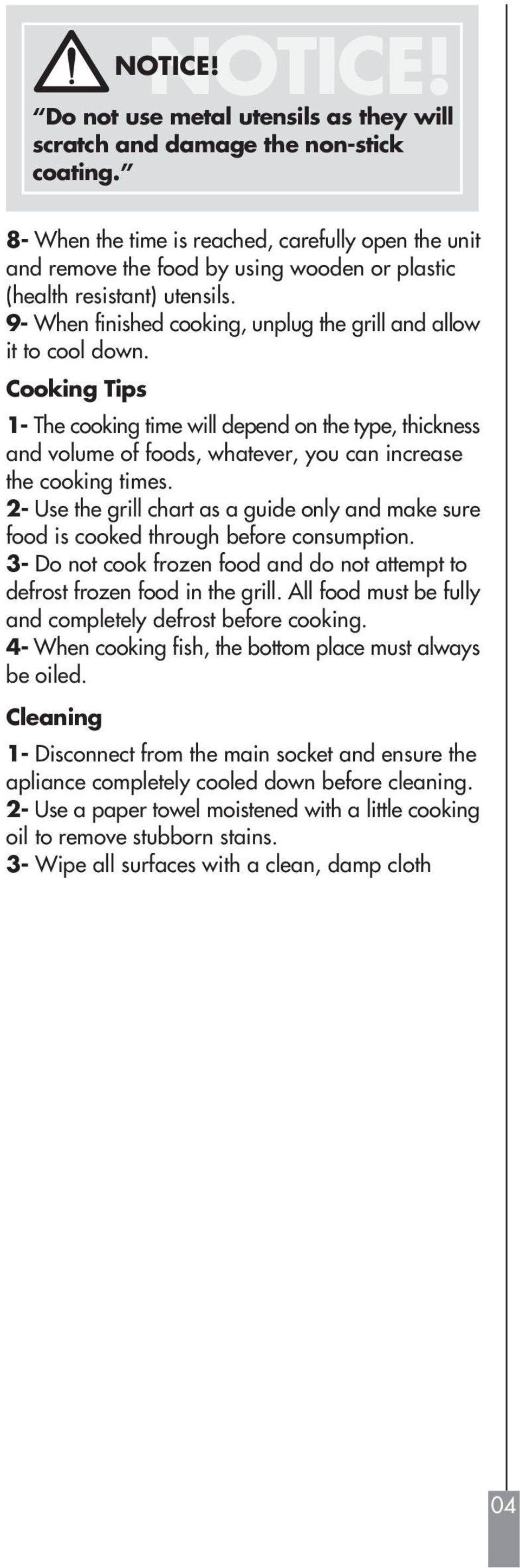 Cooking Tips 1- The cooking time will depend on the type, thickness and volume of foods, whatever, you can increase the cooking times.