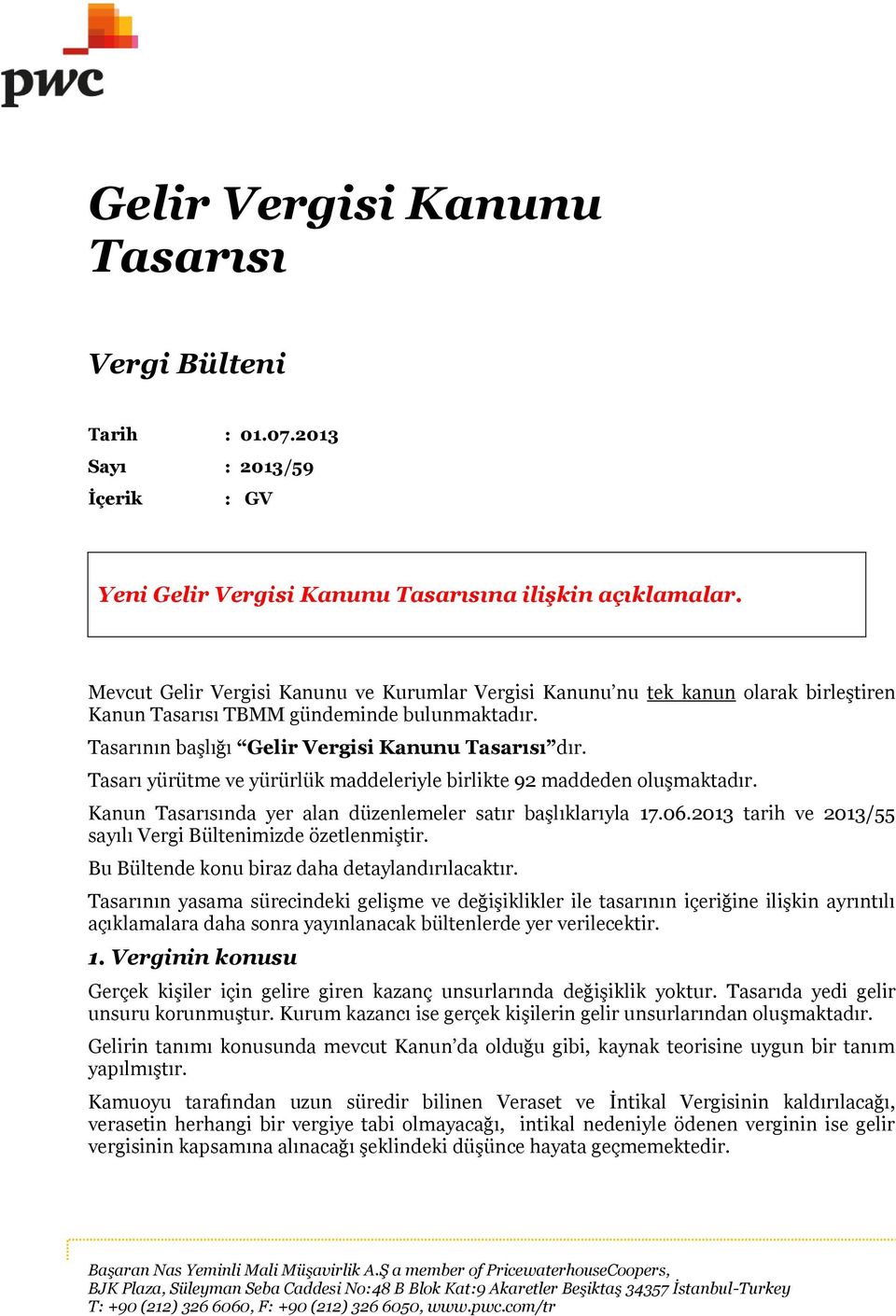 Tasarı yürütme ve yürürlük maddeleriyle birlikte 92 maddeden oluşmaktadır. Kanun Tasarısında yer alan düzenlemeler satır başlıklarıyla 17.06.