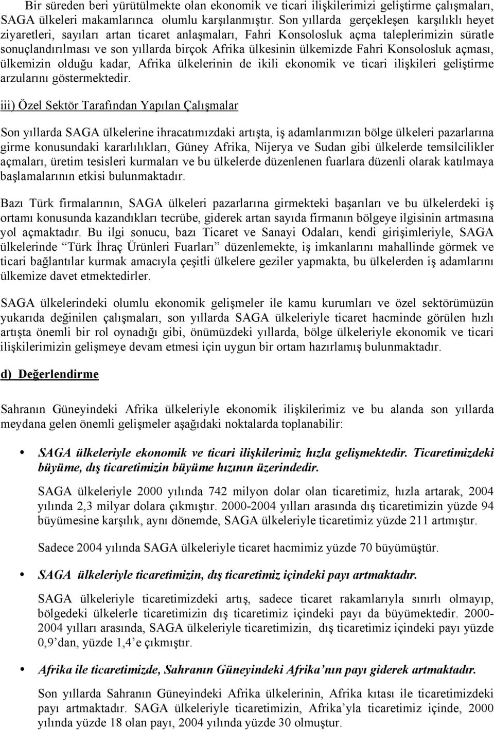 ülkemizde Fahri Konsolosluk açması, ülkemizin olduğu kadar, Afrika ülkelerinin de ikili ekonomik ve ticari ilişkileri geliştirme arzularını göstermektedir.