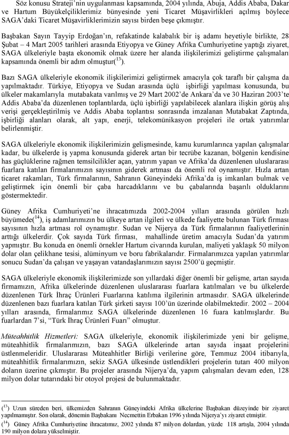 Başbakan Sayın Tayyip Erdoğan ın, refakatinde kalabalık bir iş adamı heyetiyle birlikte, 28 Şubat 4 Mart 2005 tarihleri arasında Etiyopya ve Güney Afrika Cumhuriyetine yaptığı ziyaret, SAGA