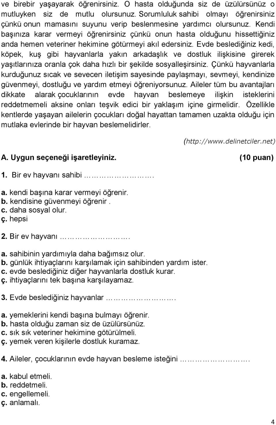 Kendi başınıza karar vermeyi öğrenirsiniz çünkü onun hasta olduğunu hissettiğiniz anda hemen veteriner hekimine götürmeyi akıl edersiniz.