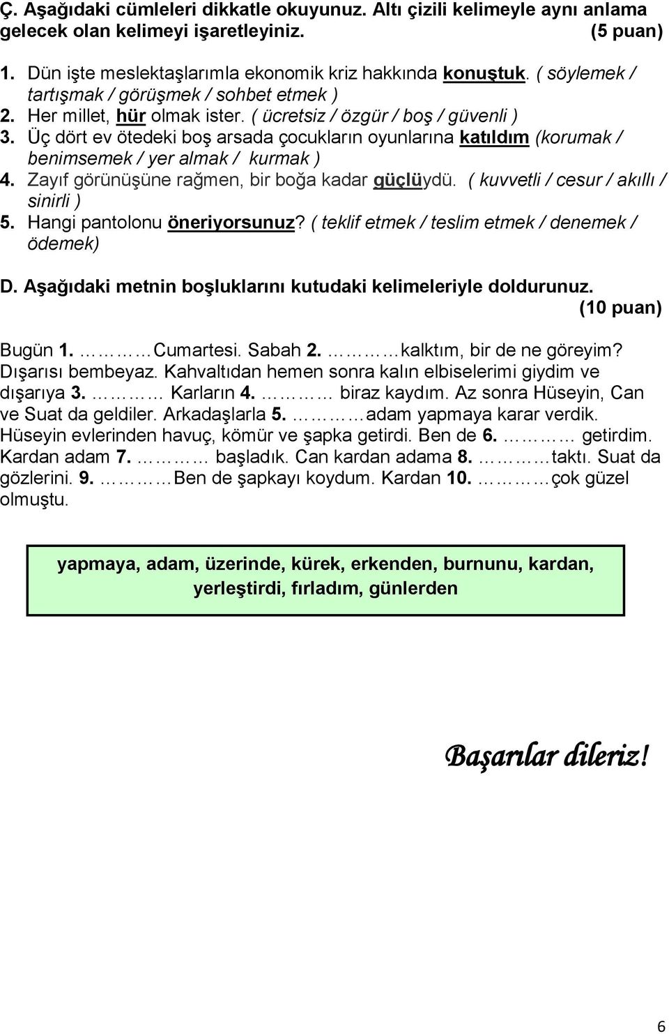 Üç dört ev ötedeki boş arsada çocukların oyunlarına katıldım (korumak / benimsemek / yer almak / kurmak ) 4. Zayıf görünüşüne rağmen, bir boğa kadar güçlüydü.