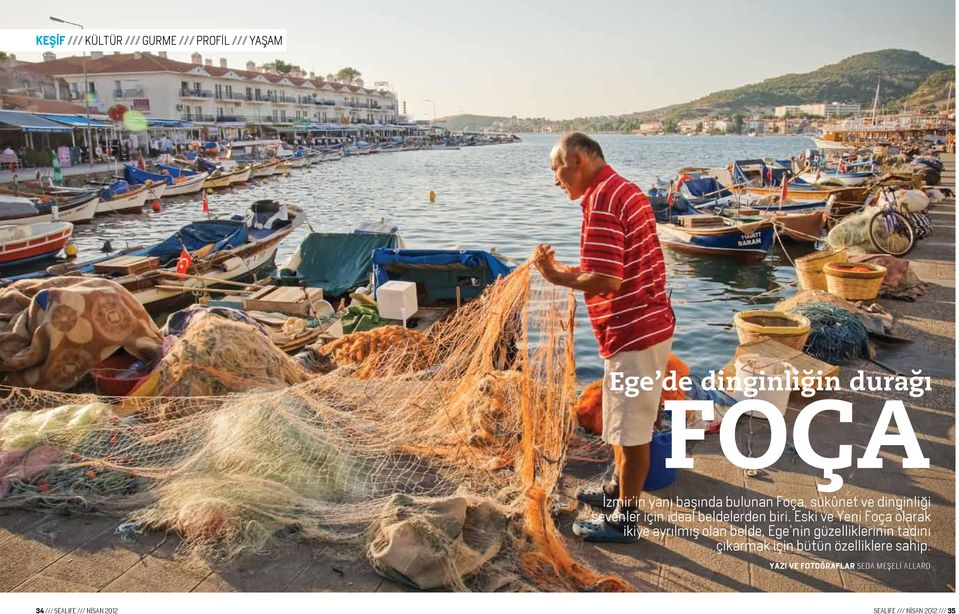 Eski ve Yeni Foça olarak ikiye ayrılmış olan belde, Ege nin güzelliklerinin tadını