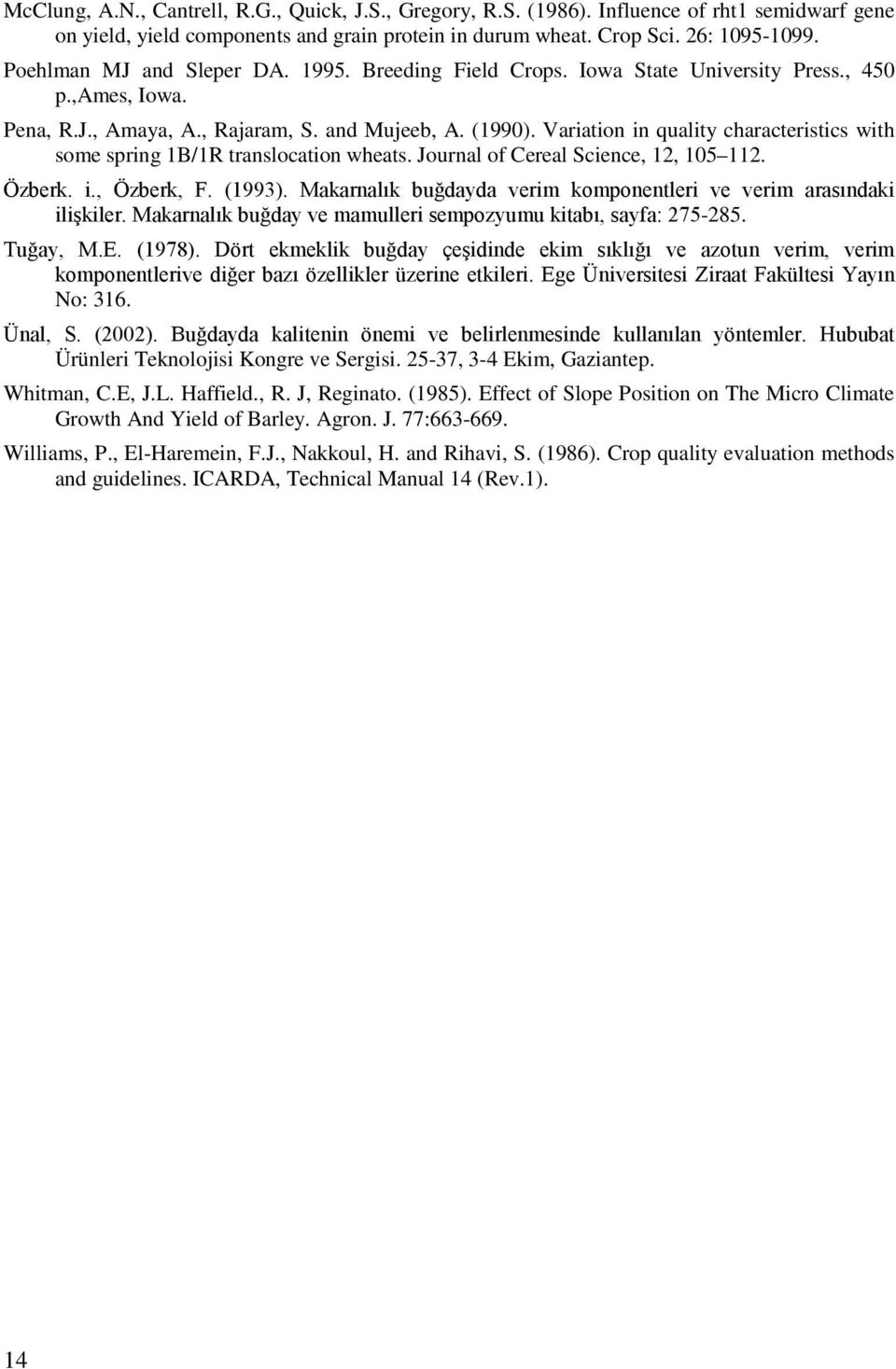 Variation in quality characteristics with some spring 1B/1R translocation wheats. Journal of Cereal Science, 12, 105 112. Özberk. i., Özberk, F. (1993).