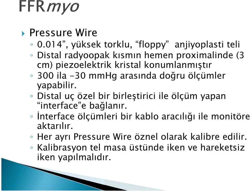 kristal konumlanmıştır 300 ila -30 mmhg arasında doğru ölçümler yapabilir.