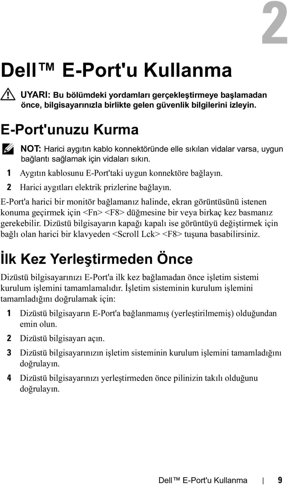 2 Harici aygıtları elektrik prizlerine bağlayın.