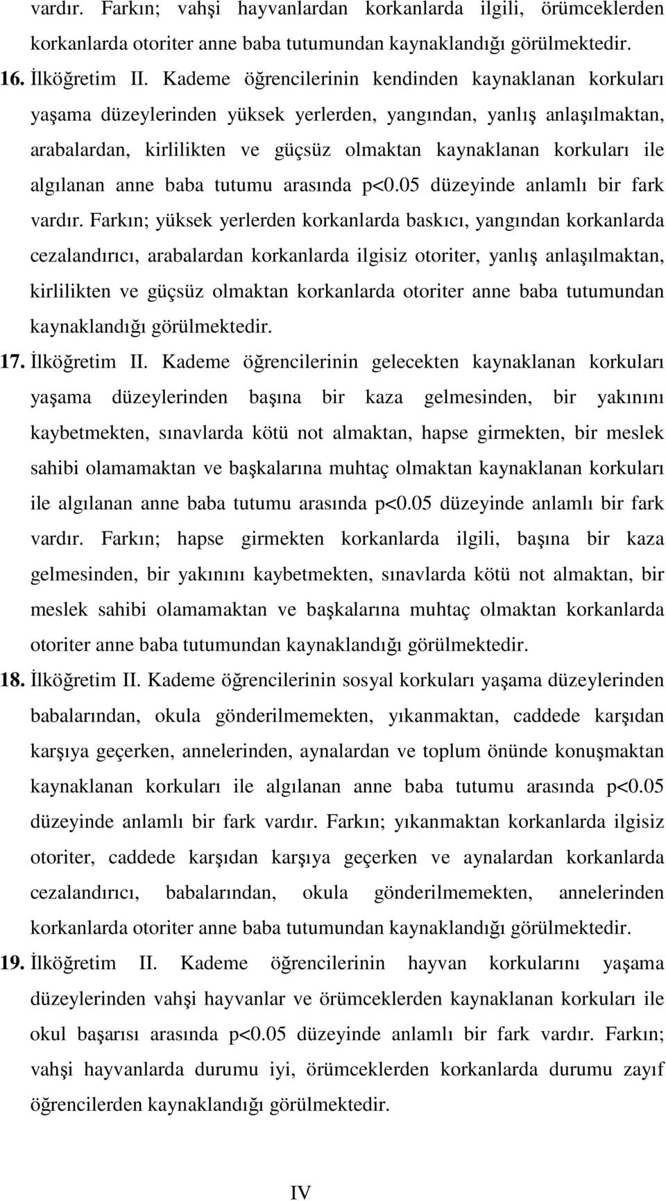 algılanan anne baba tutumu arasında p<0.05 düzeyinde anlamlı bir fark vardır.