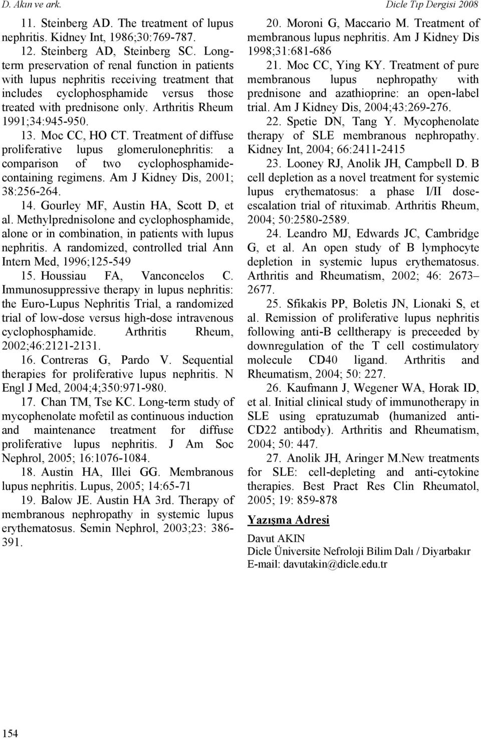 13. Moc CC, HO CT. Treatment of diffuse proliferative lupus glomerulonephritis: a comparison of two cyclophosphamidecontaining regimens. Am J Kidney Dis, 2001; 38:256-264. 14.