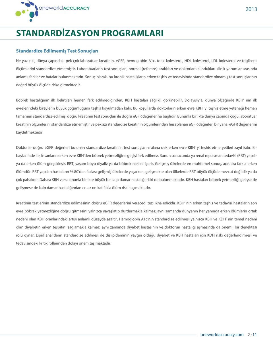 Sonuç olarak, bu kronik hastalıkların erken teşhis ve tedavisinde standardize olmamış test sonuçlarının değeri büyük ölçüde riske girmektedir.