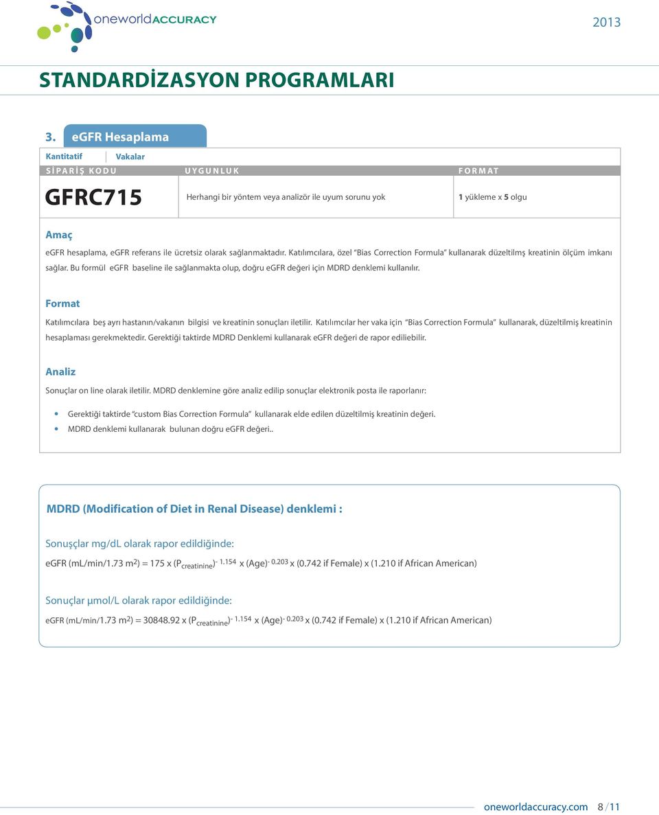 Katılımcılara beş ayrı hastanın/vakanın bilgisi ve kreatinin sonuçları iletilir. Katılımcılar her vaka için Bias Correction Formula kullanarak, düzeltilmiş kreatinin hesaplaması gerekmektedir.