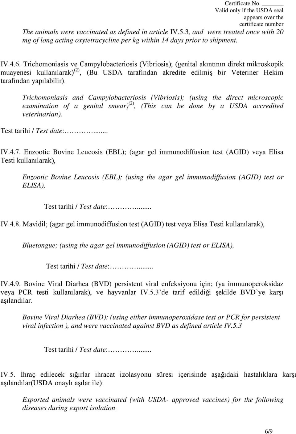 Trichomoniasis and Campylobacteriosis (Vibriosis); (using the direct microscopic examination of a genital smear) (2), (This can be done by a USDA accredited veterinarian). IV.4.7.