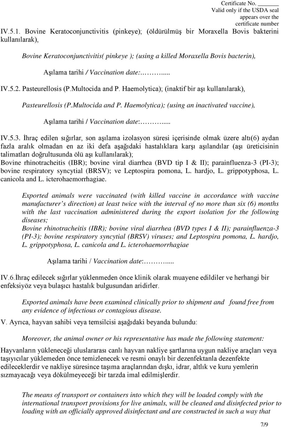Vaccination date:... IV.5.2. Pasteurellosis (P.Multocida and P. Haemolytica); (inaktif bir aşı kullanılarak), Pasteurellosis (P.Multocida and P. Haemolytica); (using an inactivated vaccine), Aşılama tarihi / Vaccination date:.