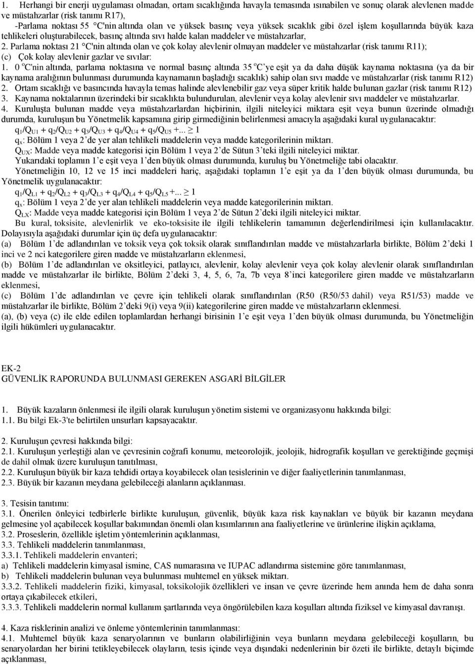 Parlama noktası 21 C'nin altında olan ve çok kolay alevlenir olmayan maddeler ve müstahzarlar (risk tanımı R11); (c) Çok kolay alevlenir gazlar ve sıvılar: 1.