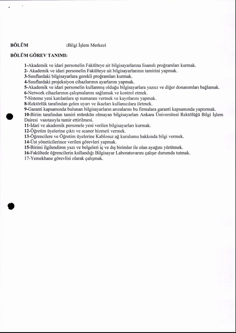 S-Akademik ve idari personelin kullanmrq oldulu bilgisayarlara yaza ve diler donanrmlan ballamak. 6-Network cihazlanmn gahgmalannr sallamak ve kontrol etmek.