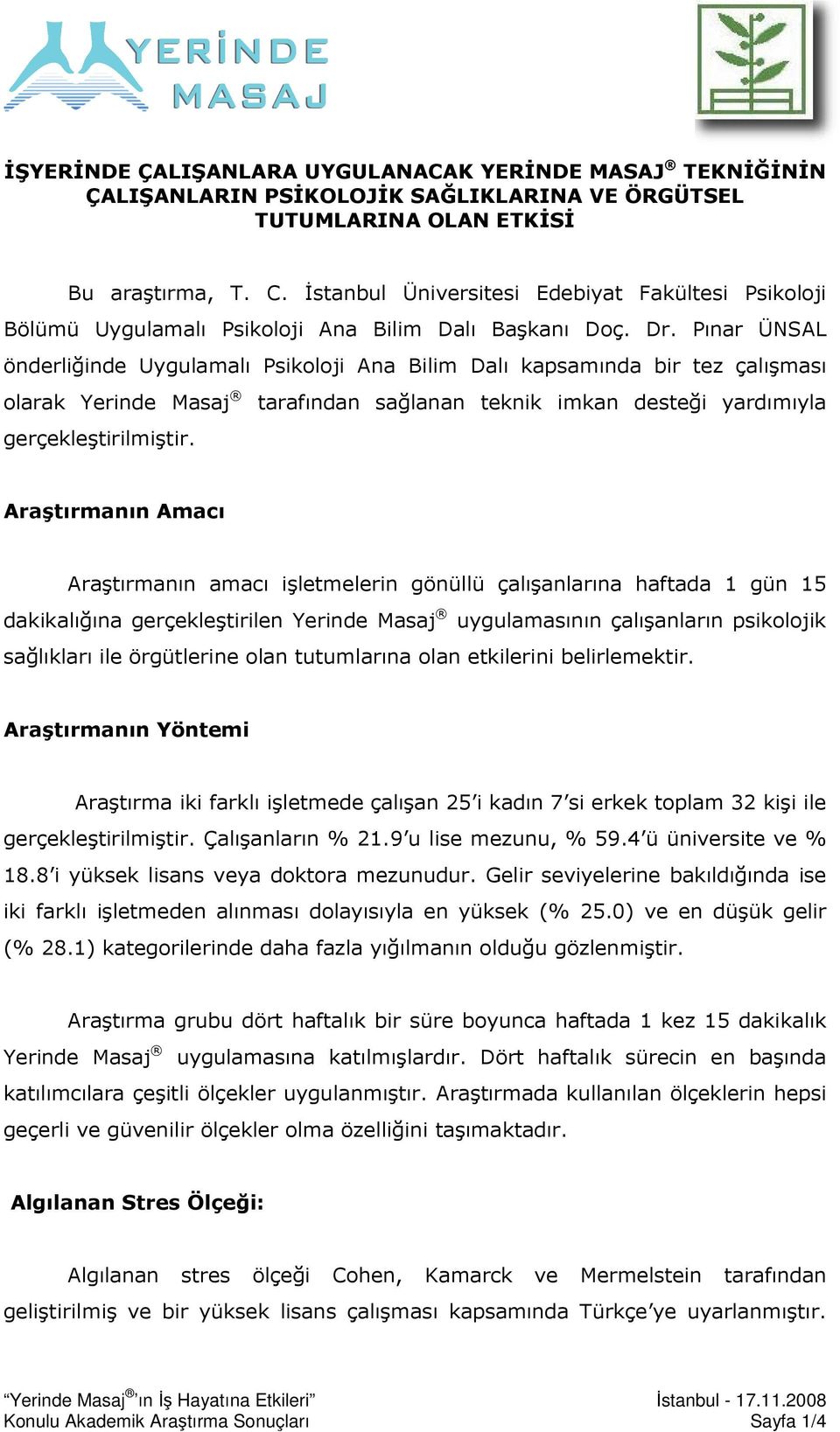 Pınar ÜNSAL önderliğinde Uygulamalı Psikoloji Ana Bilim Dalı kapsamında bir tez çalışması olarak Yerinde Masaj tarafından sağlanan teknik imkan desteği yardımıyla gerçekleştirilmiştir.