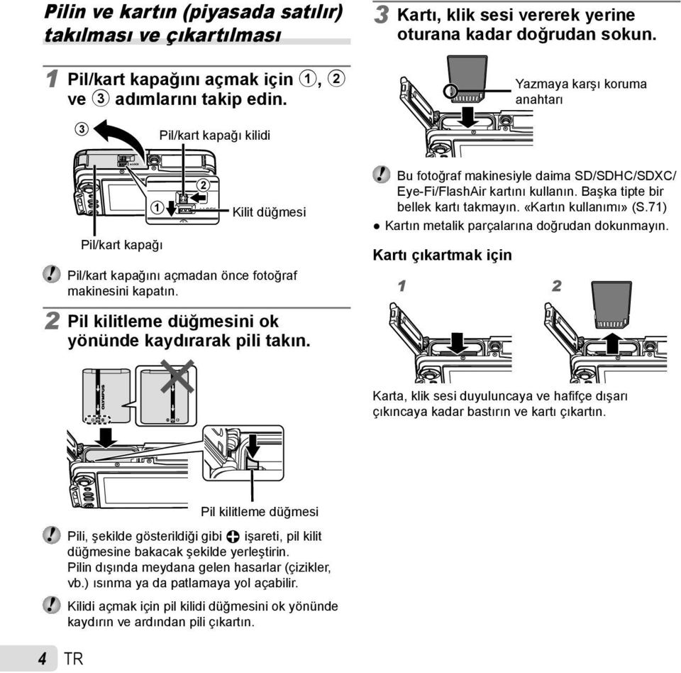 2 Pil kilitleme düğmesini ok yönünde kaydırarak pili takın. Bu fotoğraf makinesiyle daima SD/SDHC/SDXC/ Eye-Fi/FlashAir kartını kullanın. Başka tipte bir bellek kartı takmayın. «Kartın kullanımı» (S.