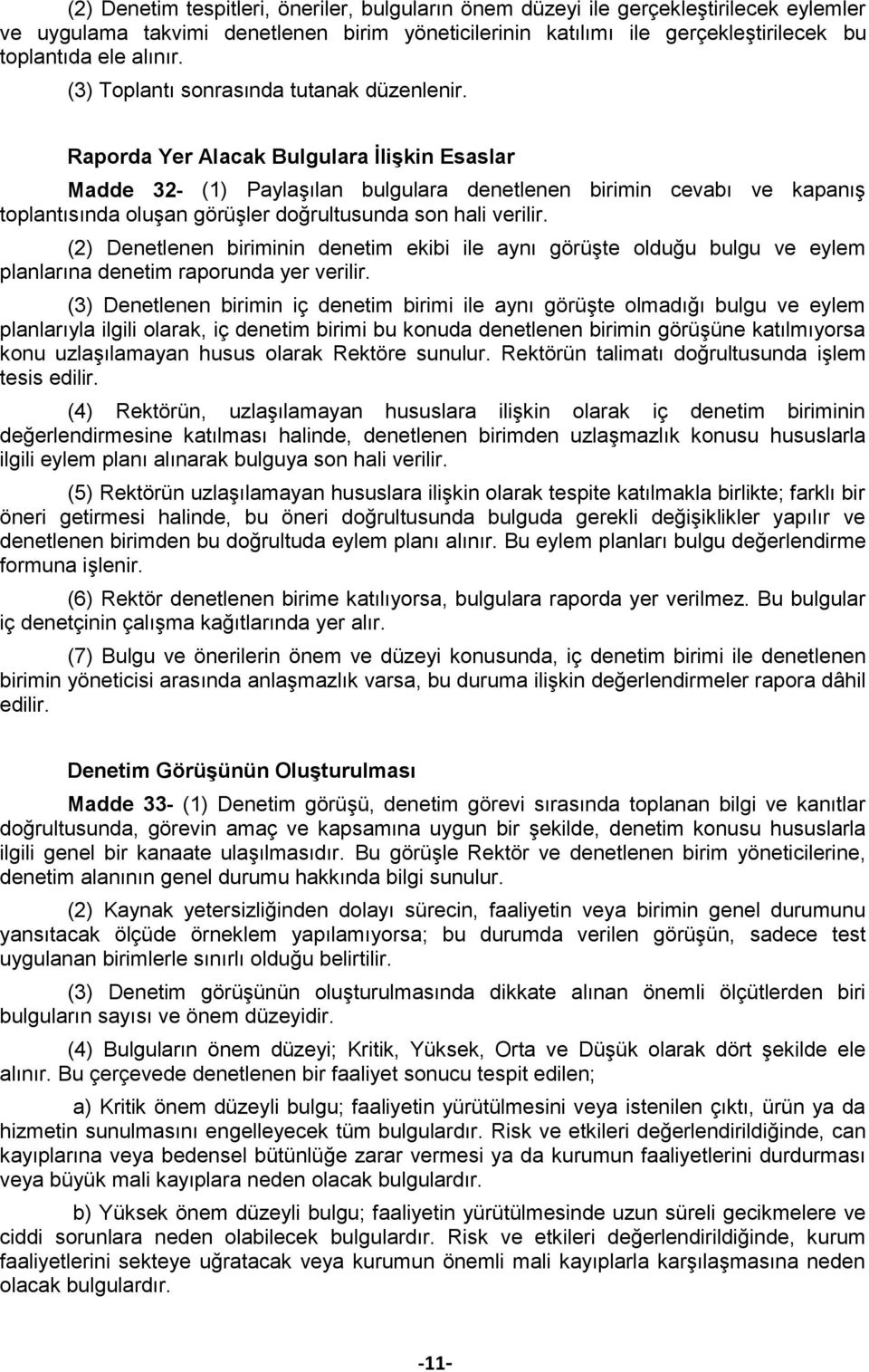 Raporda Yer Alacak Bulgulara İlişkin Esaslar Madde 32- (1) Paylaşılan bulgulara denetlenen birimin cevabı ve kapanış toplantısında oluşan görüşler doğrultusunda son hali verilir.